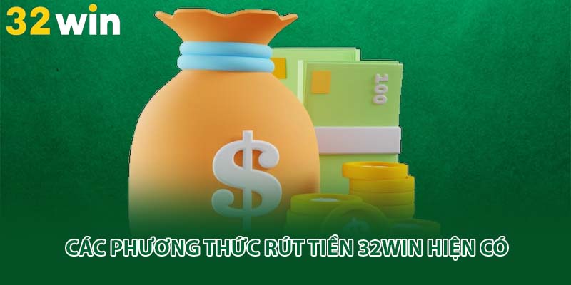 Các phương thức rút tiền 32win hiện có