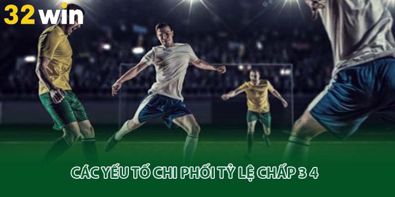 Các yếu tố chi phối tỷ lệ chấp 3 4