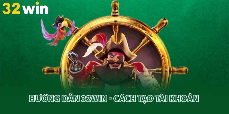 Hướng dẫn 32win - Cách tạo tài khoản