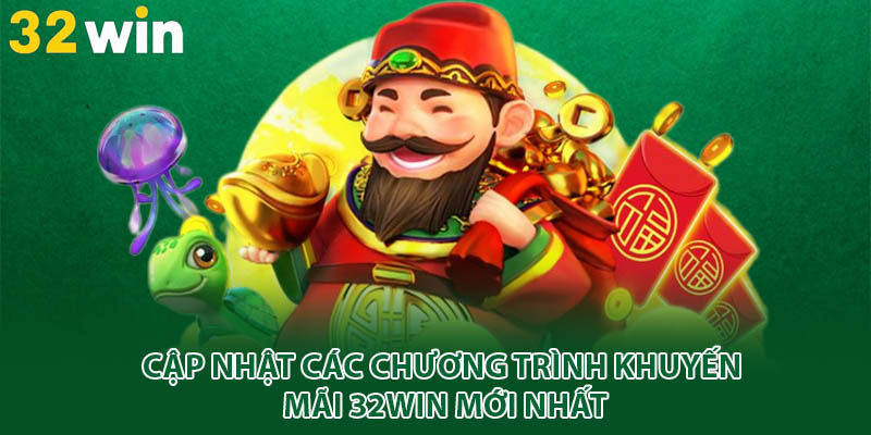 Cập nhật các chương trình khuyến mãi 32win mới nhất