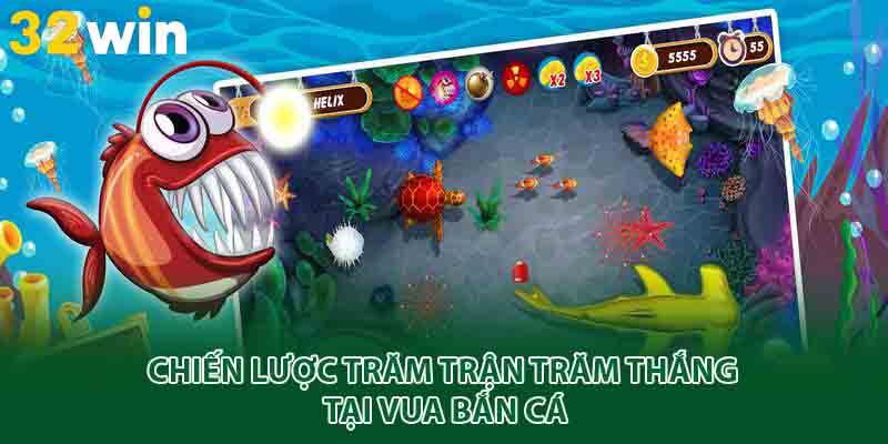 Chiến lược trăm trận trăm thắng tại vua bắn cá