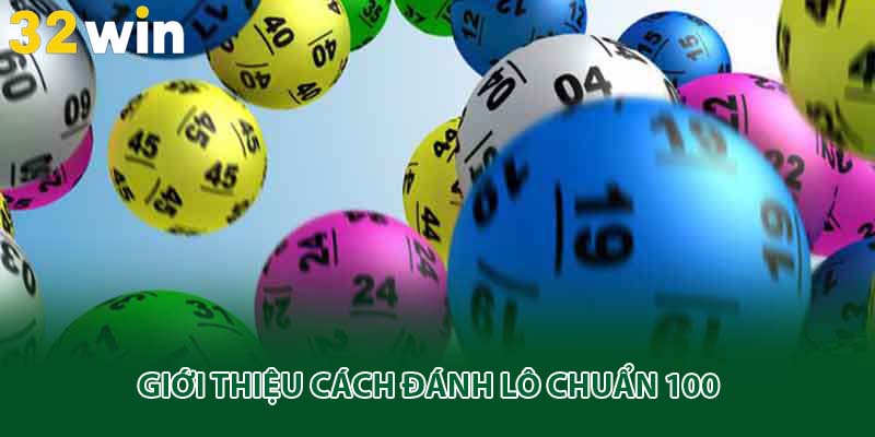 Giới thiệu cách đánh lô chuẩn 100