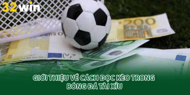 Giới thiệu về cách đọc kèo bóng đá tài xỉu