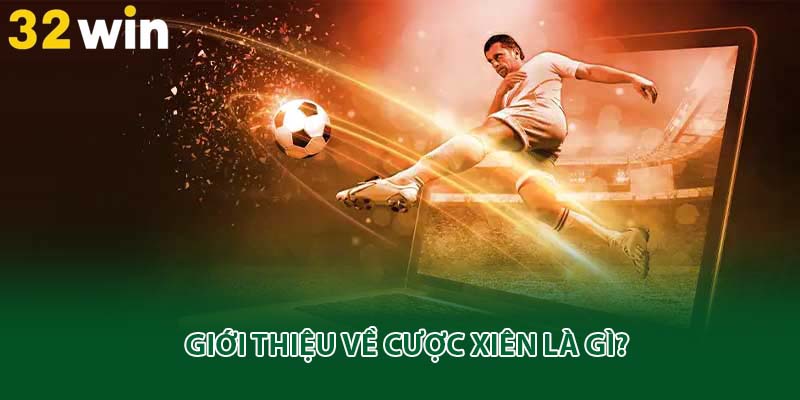 Giới thiệu về cược xiên là gì?