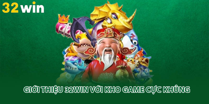 Giới thiệu 32win với kho game cực khủng