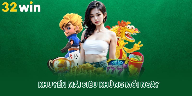 Khuyến mãi siêu khủng mỗi ngày