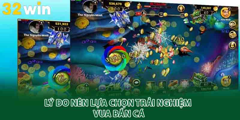 Lý do nên lựa chọn trải nghiệm vua bắn cá
