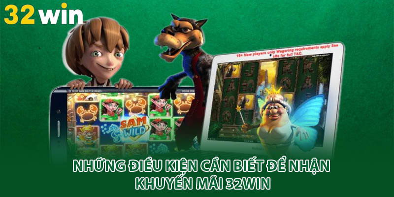 Những điều kiện cần biết để nhận khuyến mãi 32win