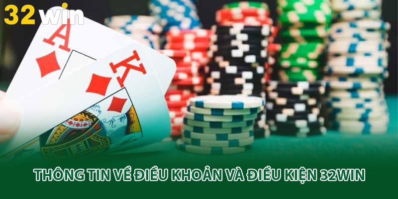Thông tin về điều khoản và điều kiện 32win