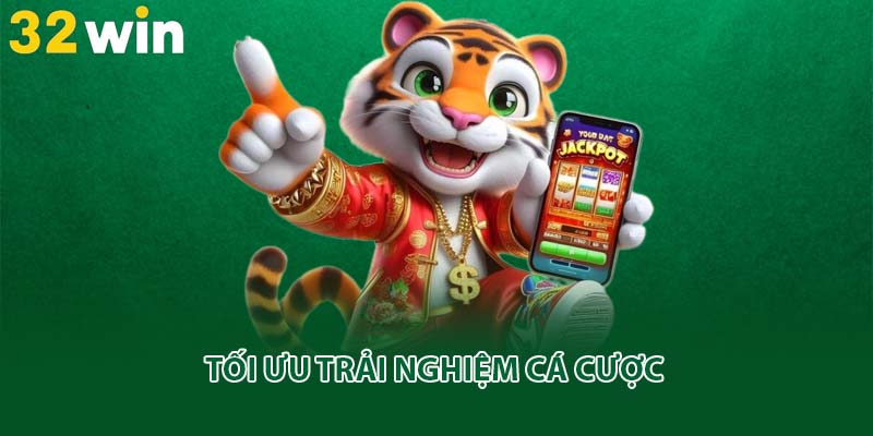 Tối ưu trải nghiệm cá cược