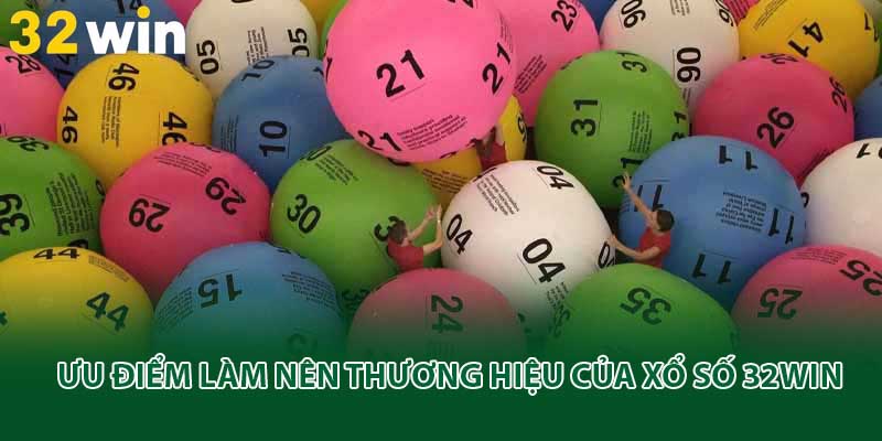 Ưu điểm làm nên thương hiệu của xổ số 32win